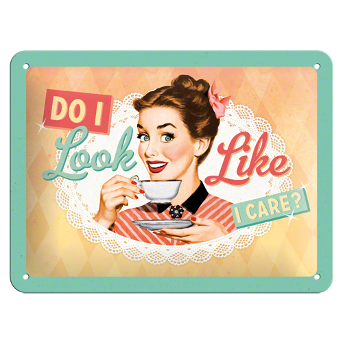 Do I look like I care? - Sign Board 15 x 20cm