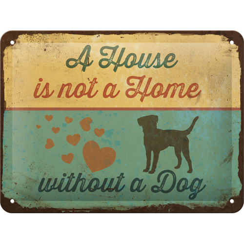 A House is not a Home without a Dog - Small Sign Board 15 x 20cm